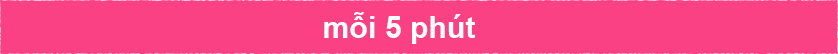 Mỗi 5 phút